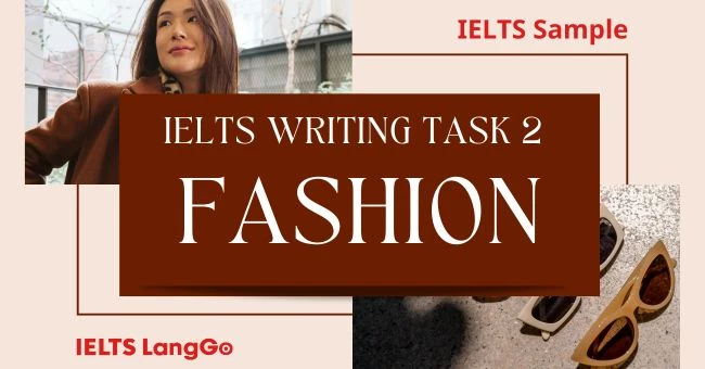 Bài mẫu Topic Fashion IELTS Writing Task 2 kèm Từ vựng và Cấu trúc