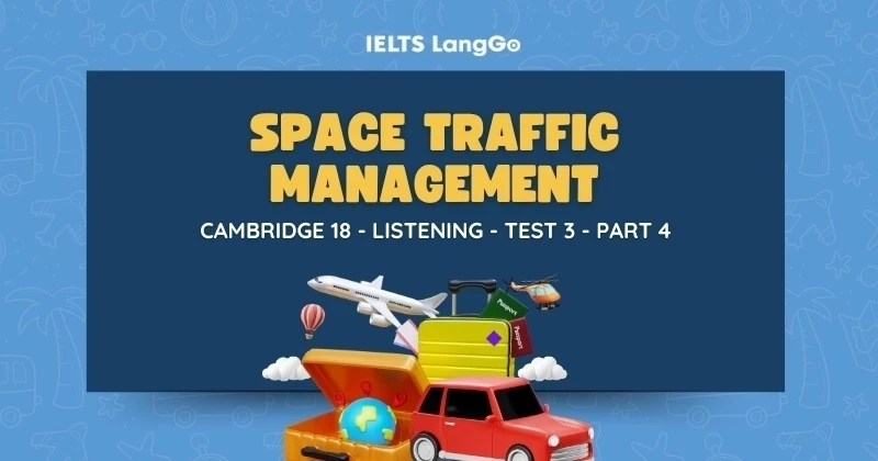 Giải chi tiết Cam 18 Listening - Test 3 - Part 4: Space Traffic Management