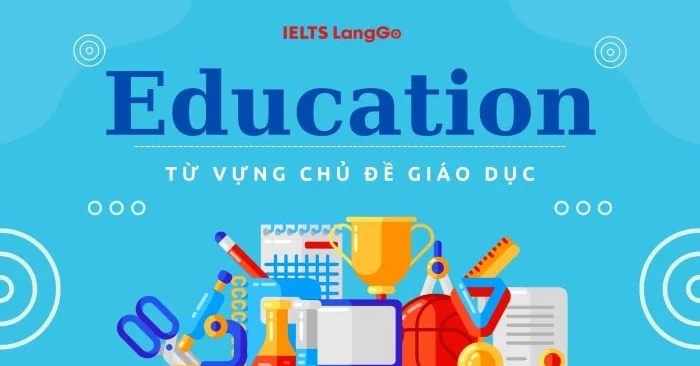 Từ vựng chủ đề Giáo Dục (Education) cơ bản và nâng cao đầy đủ