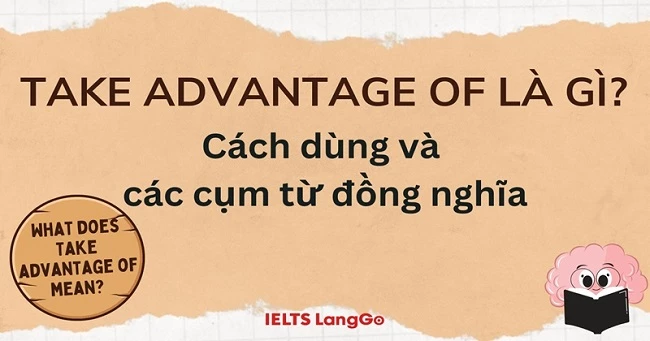 Take advantage of là gì? Cấu trúc, cách dùng và các cụm từ đồng nghĩa