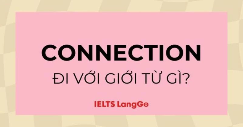 Connection đi với giới từ gì? 3 cấu trúc Connection và cách dùng chi tiết