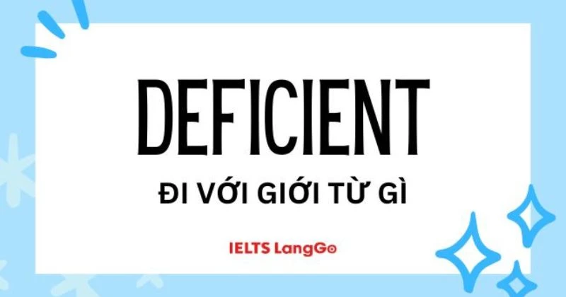 Deficient đi với giới từ gì? Phân biệt Deficient và Defective dễ dàng