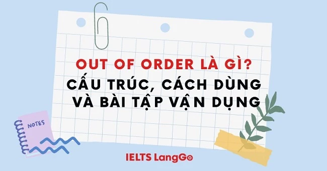 Out of order là gì? Cấu trúc, cách dùng và bài tập vận dụng