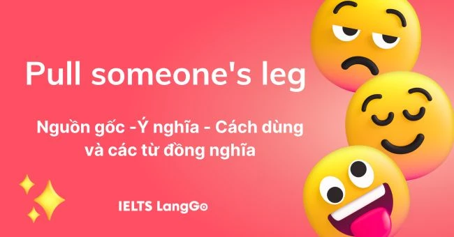 Pull someone's leg nghĩa là gì? Nguồn gốc, cách dùng và từ đồng nghĩa