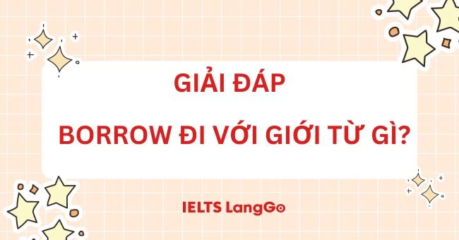 Borrow đi với giới từ gì? Ý nghĩa, cấu trúc và cách dùng chính xác