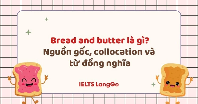 Bread and butter là gì? Nguồn gốc, cách dùng và từ đồng nghĩa