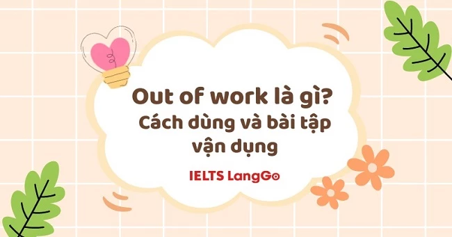 Out of work là gì? Cấu trúc, cách dùng và bài tập vận dụng