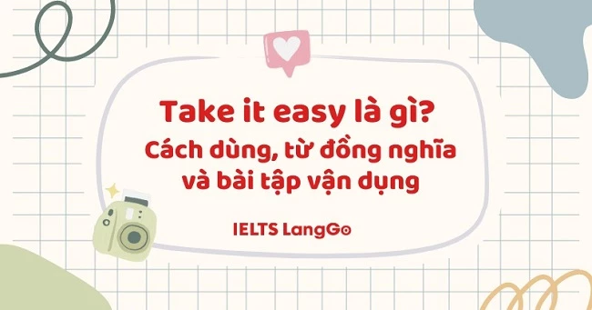 Take it easy là gì? Cách dùng, từ đồng nghĩa và bài tập vận dụng