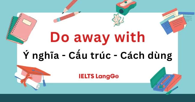 Do away with là gì? Cấu trúc, cách dùng và từ đồng nghĩa