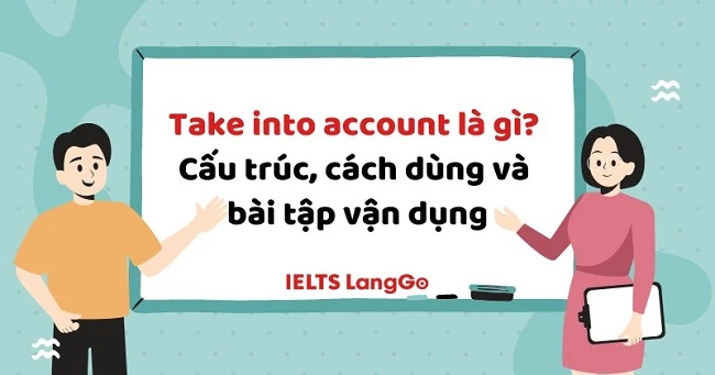 Take into account là gì? Cấu trúc, cách dùng và bài tập vận dụng