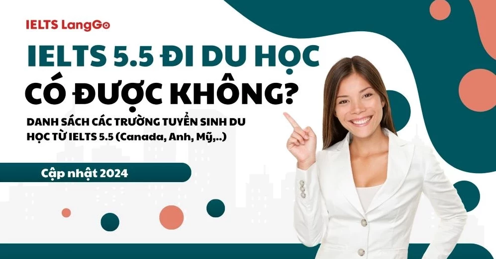 IELTS 5.5 du học được không? Các trường nhận IELTS 5.5 du học