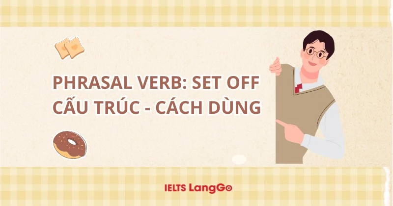 Set off là gì? Các cấu trúc Set off thông dụng nhất và cách dùng