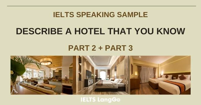 Giải đề Describe a hotel that you know IELTS Speaking Part 2, Part 3