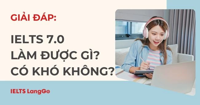 IELTS 7.0 làm được gì? Lộ trình học 7.0 cho người mới bắt đầu