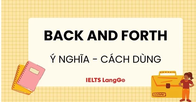 Back and forth là gì? Nguồn gốc, cách dùng và cách diễn đạt tương tự