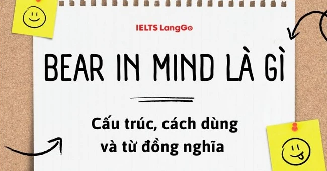 Bear in mind nghĩa là gì? Cấu trúc, cách dùng và từ đồng nghĩa