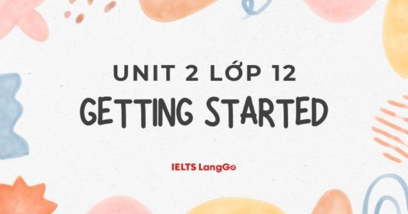 Soạn Unit 2  Lớp 12 - Getting started: đáp án và giải thích (Trang 20)