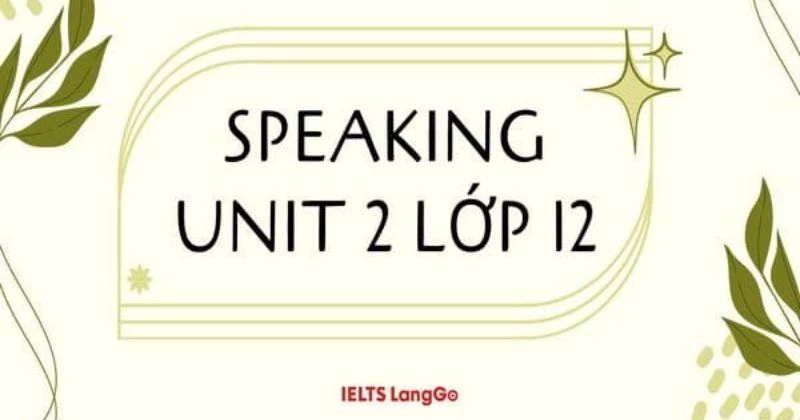 Giải chi tiết Speaking Unit 2 lớp 12 - Sách mới Global Success (Trang 25)