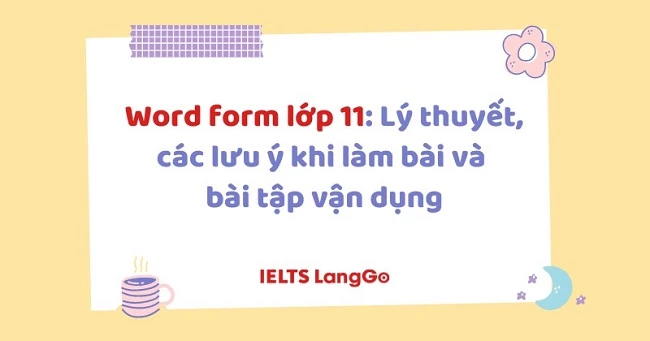 Word form lớp 11: Kiến thức trọng tâm, cách làm và bài tập có đáp án