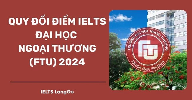 Quy đổi điểm IELTS Đại học Ngoại thương & Phương thức xét tuyển 2024