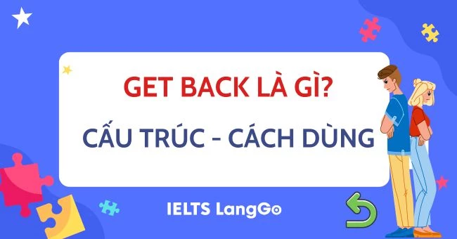 Get back là gì? Cấu trúc, cách dùng và từ đồng nghĩa