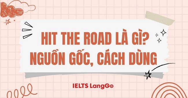 Hit the road là gì? Nguồn gốc, cách dùng và từ đồng nghĩa