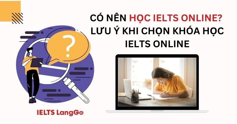 Có nên học IELTS Online? Những lưu ý khi chọn khóa học IELTS Online