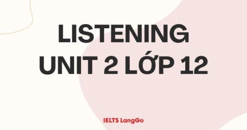 Soạn chi tiết Listening - Unit 2 - Lớp 12 sách mới Global success (trang 26)