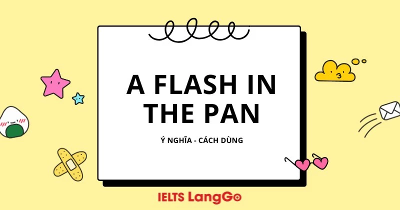 A flash in the pan là gì?  Ý nghĩa, nguồn gốc và cách dùng cụ thể