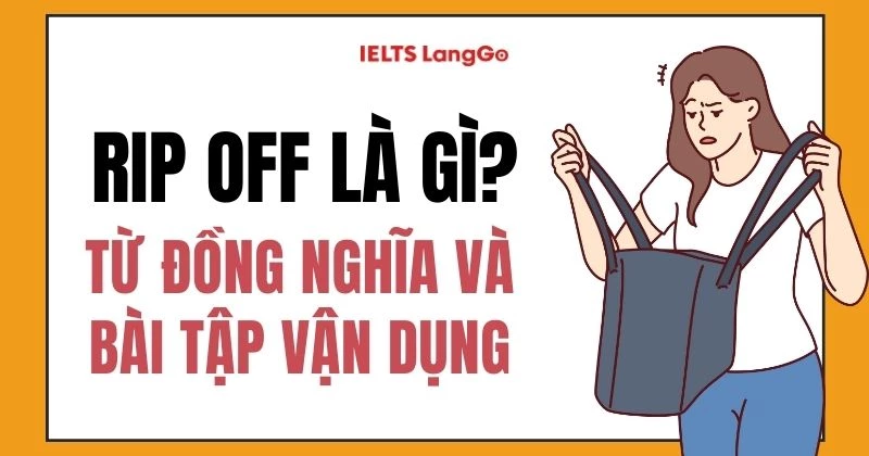 Rip off là gì? Cấu trúc, cách dùng, từ đồng nghĩa và bài tập vận dụng