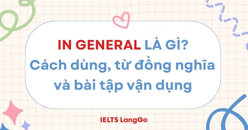 In general là gì? Cách dùng từ đồng nghĩa và bài tập vận dụng