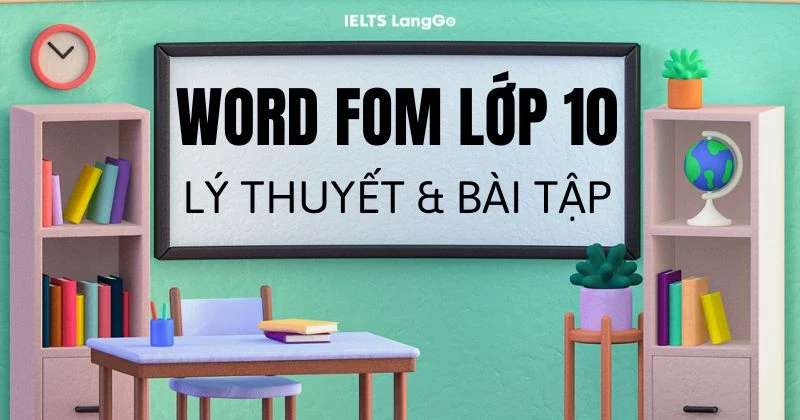 Word form lớp 10: Từ vựng và bài tập thực hành có đáp án