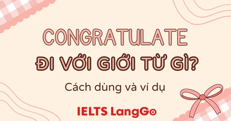 Congratulate đi với giới từ gì? Cách dùng và các ví dụ thực tế