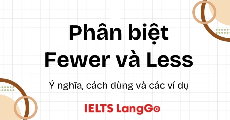 Phân biệt fewer và less: Ý nghĩa, cấu trúc và ví dụ chi tiết