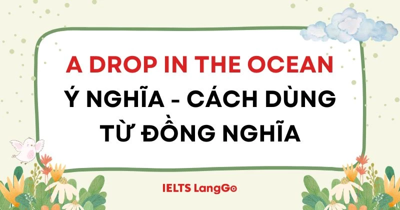 A drop in the ocean là gì? Nguồn gốc, cách dùng, cụm từ đồng nghĩa