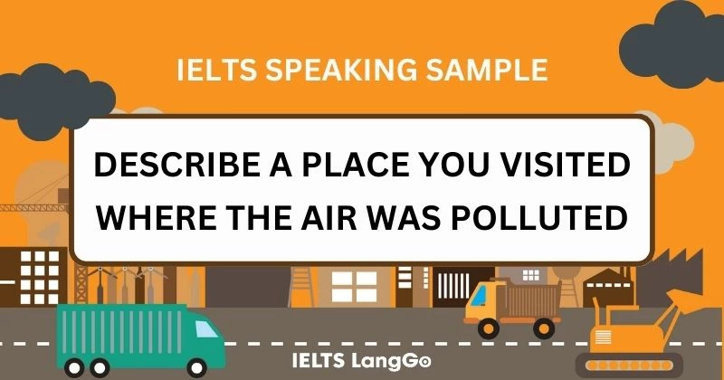 Giải đề Describe a place affected by air pollution IELTS Speaking