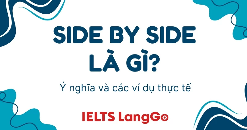 Side by side là gì? Nắm rõ cách dùng side by side trong 3 phút