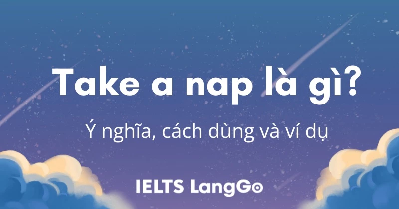 Take a nap là gì? Ý nghĩa, cách dùng và ví dụ thực tế