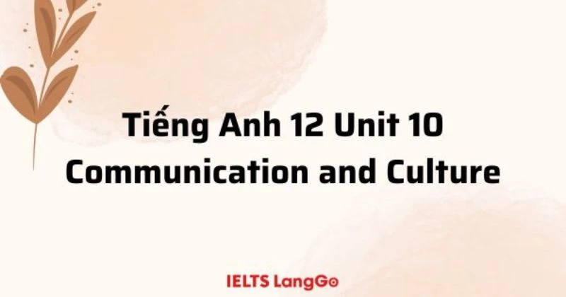 Soạn Tiếng Anh 12 - Unit 10 - Communication and Culture (trang 136 & 137)