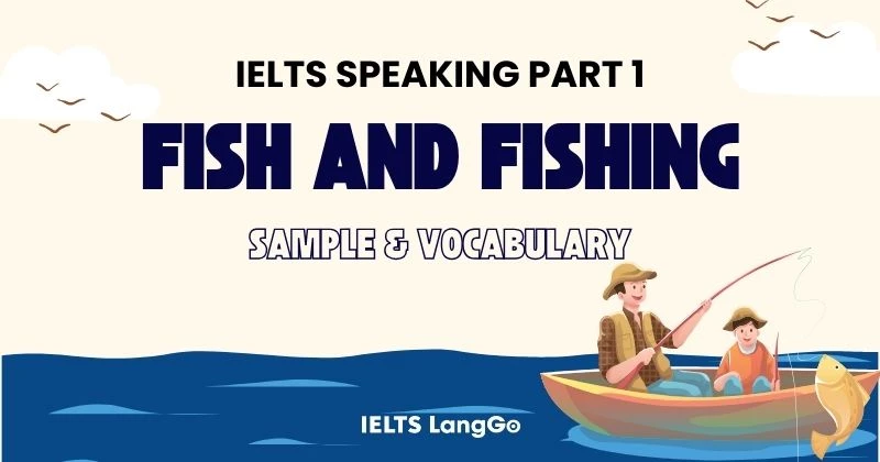 Chủ đề Fish IELTS Speaking Part 1: Câu trả lời mẫu và Từ vựng ăn điểm