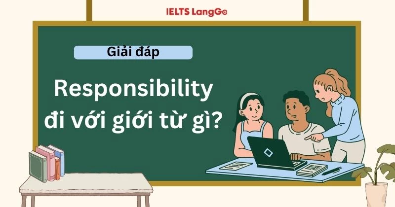 Responsibility đi với giới từ gì? Cấu trúc và cách dùng cụ thể