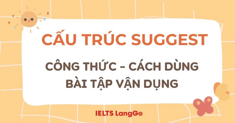 Cấu trúc Suggest: Công thức, cách dùng, bài tập vận dụng chi tiết A-Z