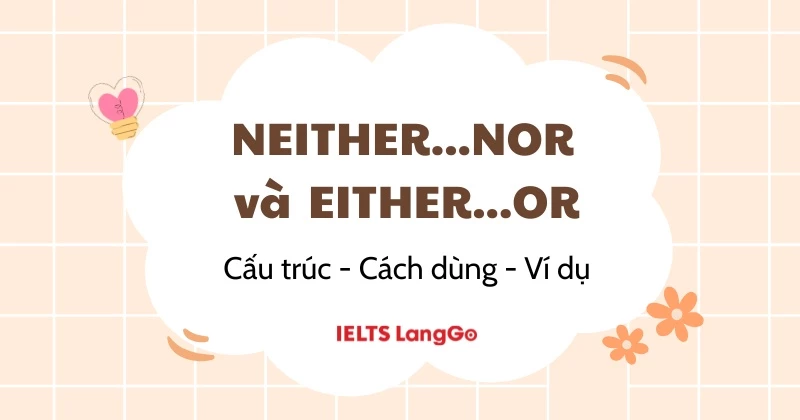 Cấu trúc Neither nor và Either or - Phân biệt, cách dùng và bài tập áp dụng