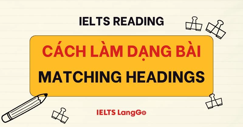 Cách làm Matching Headings trong IELTS Reading và bài tập có đáp án