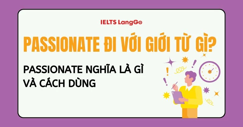 Passionate đi với giới từ gì? Ý nghĩa, cách dùng và từ đồng nghĩa