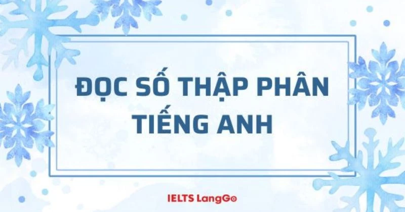 Cách đọc số thập phân trong Tiếng Anh: Quy tắc và bài tập thực hành