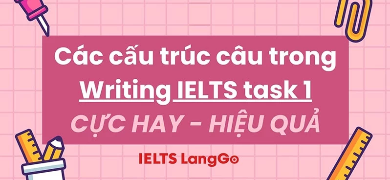 Tổng hợp những cấu trúc ăn điểm trong IELTS Writing Task 1