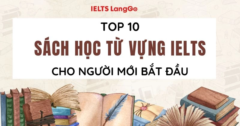 Top 10 đầu sách học từ vựng IELTS cho người mới bắt đầu hay nhất