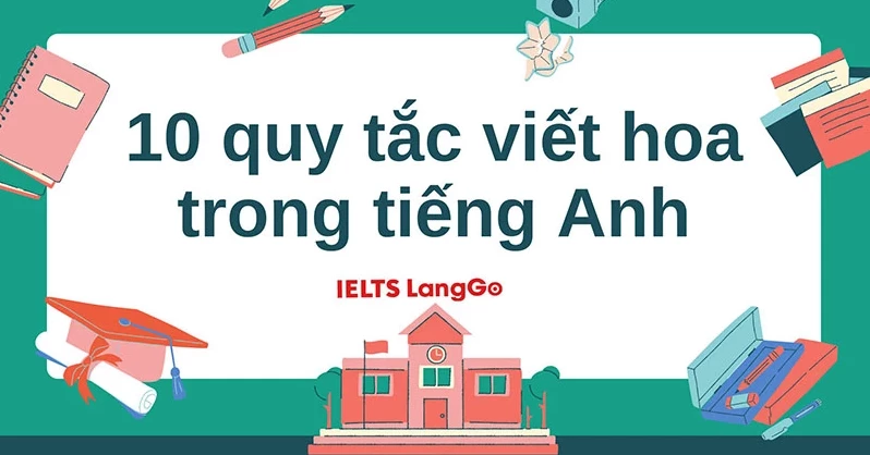 Các quy tắc viết hoa trong tiếng Anh và lưu ý cách dùng