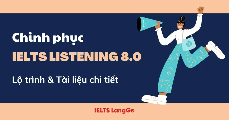 Chinh phục IELTS Listening 8.0: Lộ trình và phương pháp học chi tiết